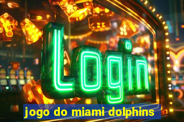 jogo do miami dolphins